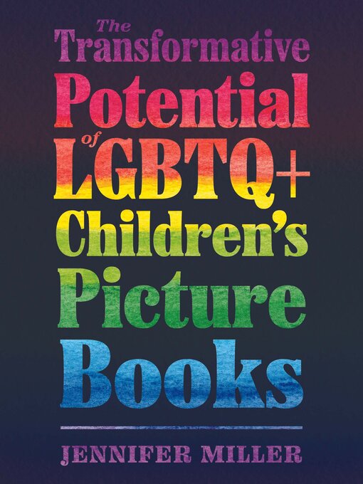 Title details for The Transformative Potential of LGBTQ+ Children's Picture Books by Jennifer Miller - Wait list